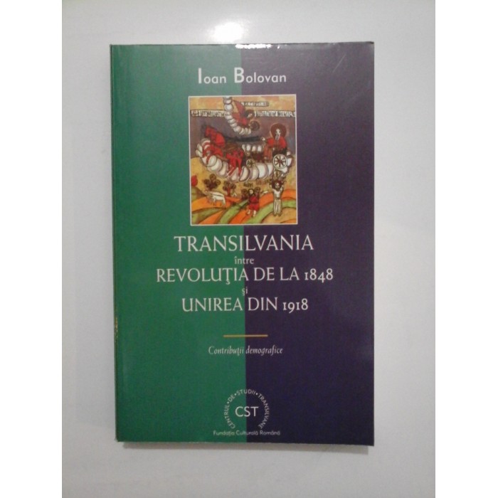 TRANSILVANIA intre REVOLUTIA DE LA 1848 si UNIREA DIN 1918 - IOAN BOLOVAN TRANSILVANIA intre REVOLUTIA DE LA 1848 si UNIREA DIN 1918 - IOAN BOLOVAN